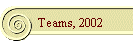 Teams, 2002